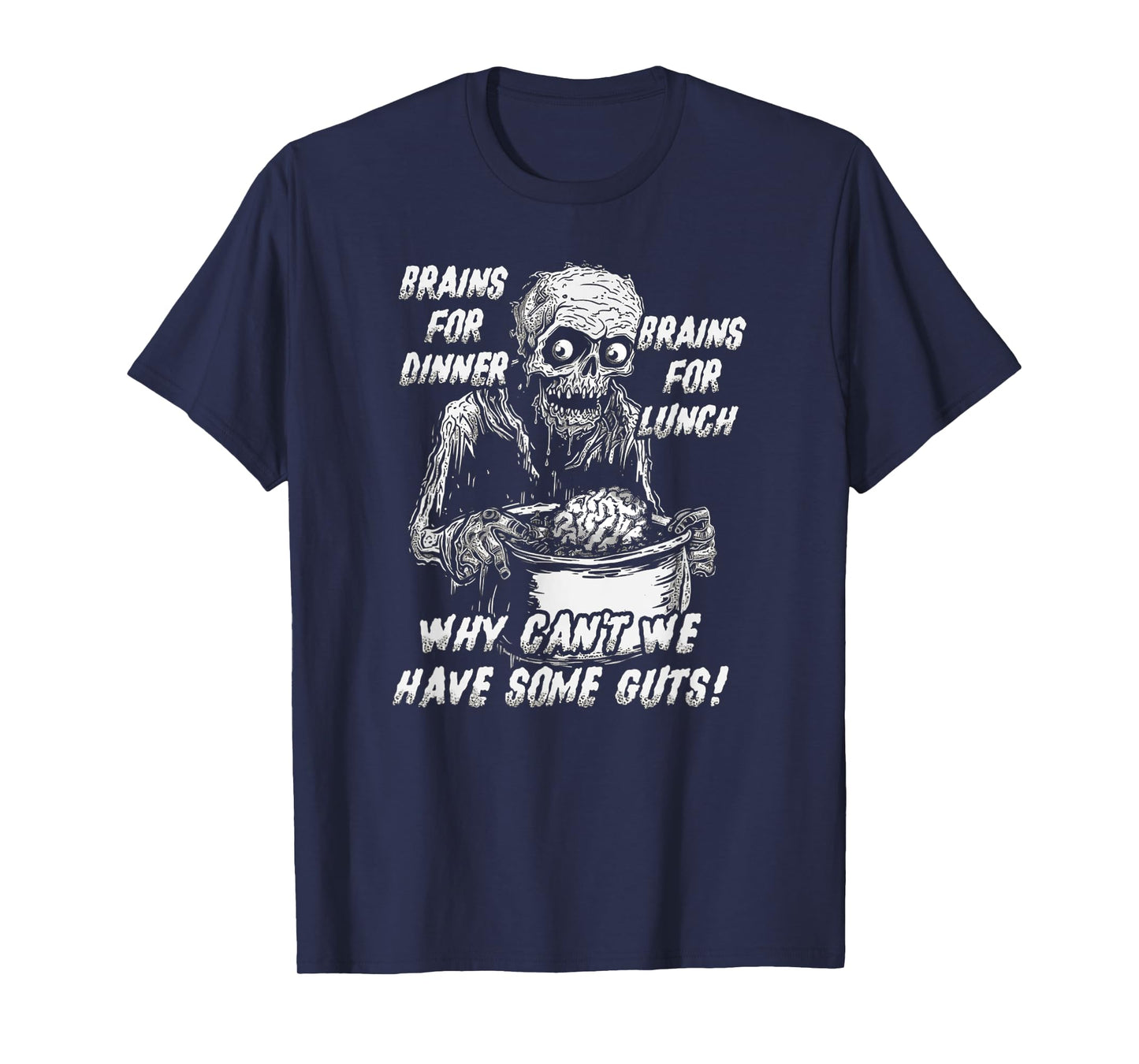 Brains For Dinner And For Lunch, Why Can't We Have Some Guts T-Shirt