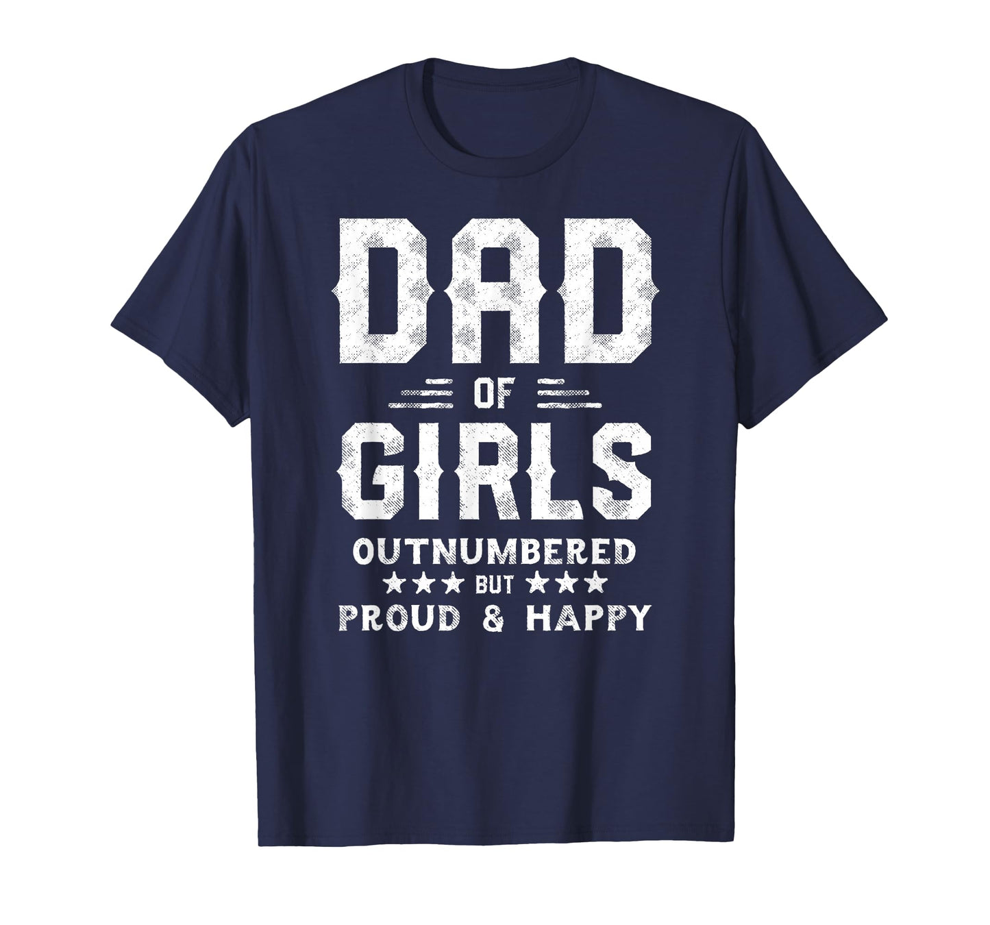 Dad of Girls Outnumbered But Proud, Father Shirts for Men T-Shirt