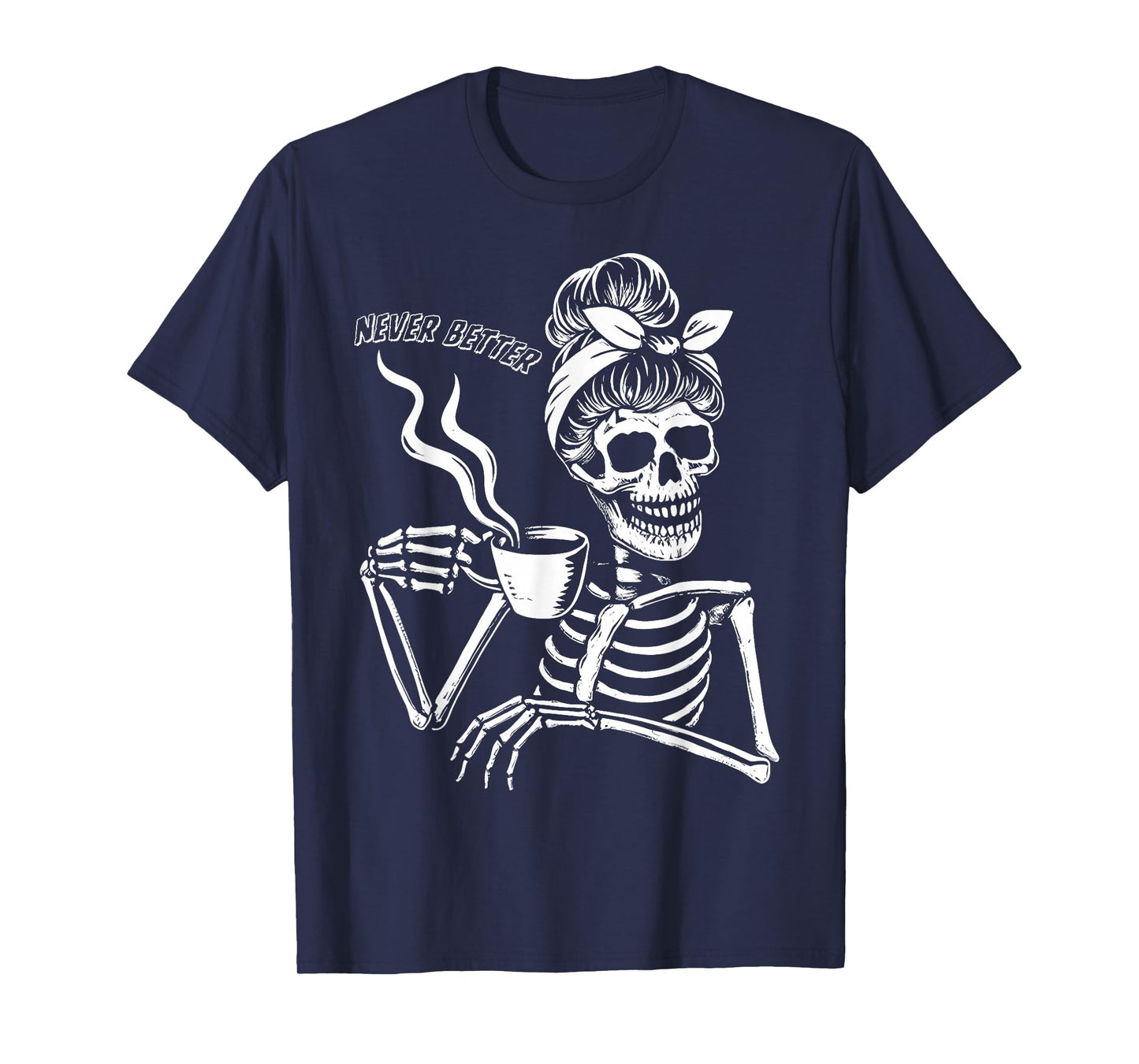 Messy Bun Skeleton Never Better Halloween Drinking Coffee T-Shirt