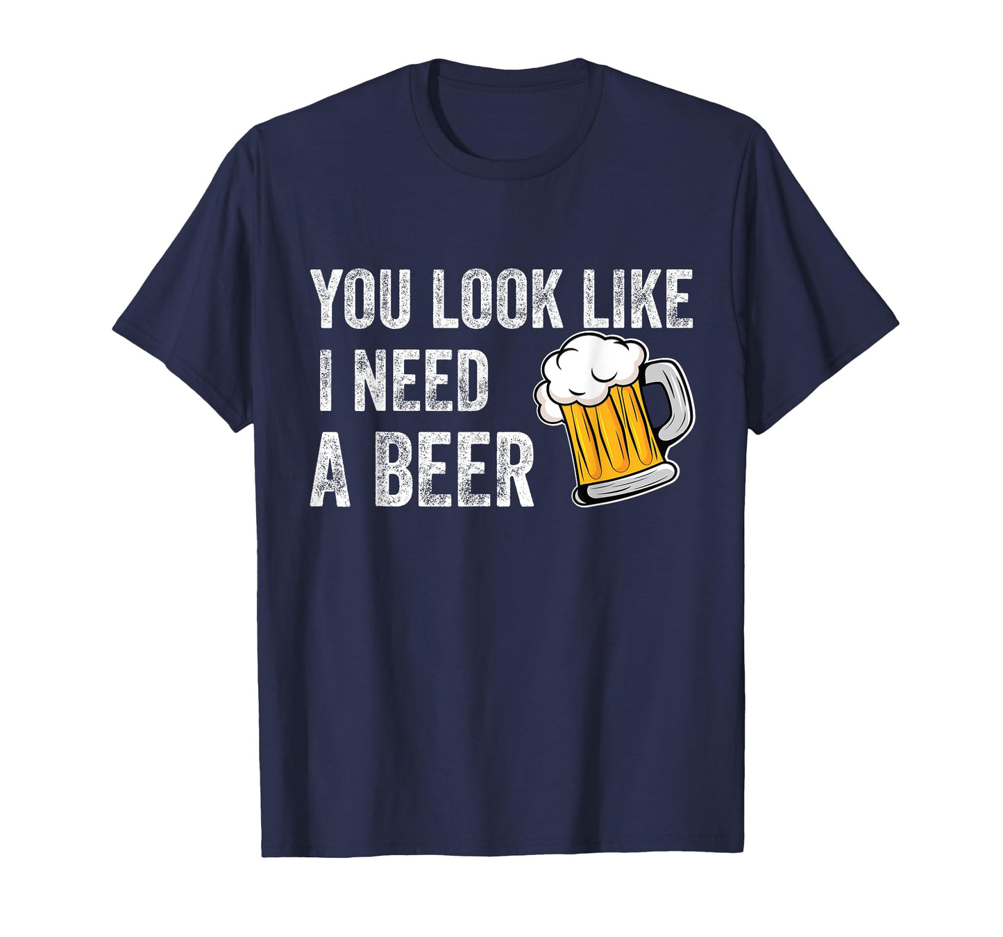 You Look Like I Need A Pint Drinking Funny Beer T-Shirt