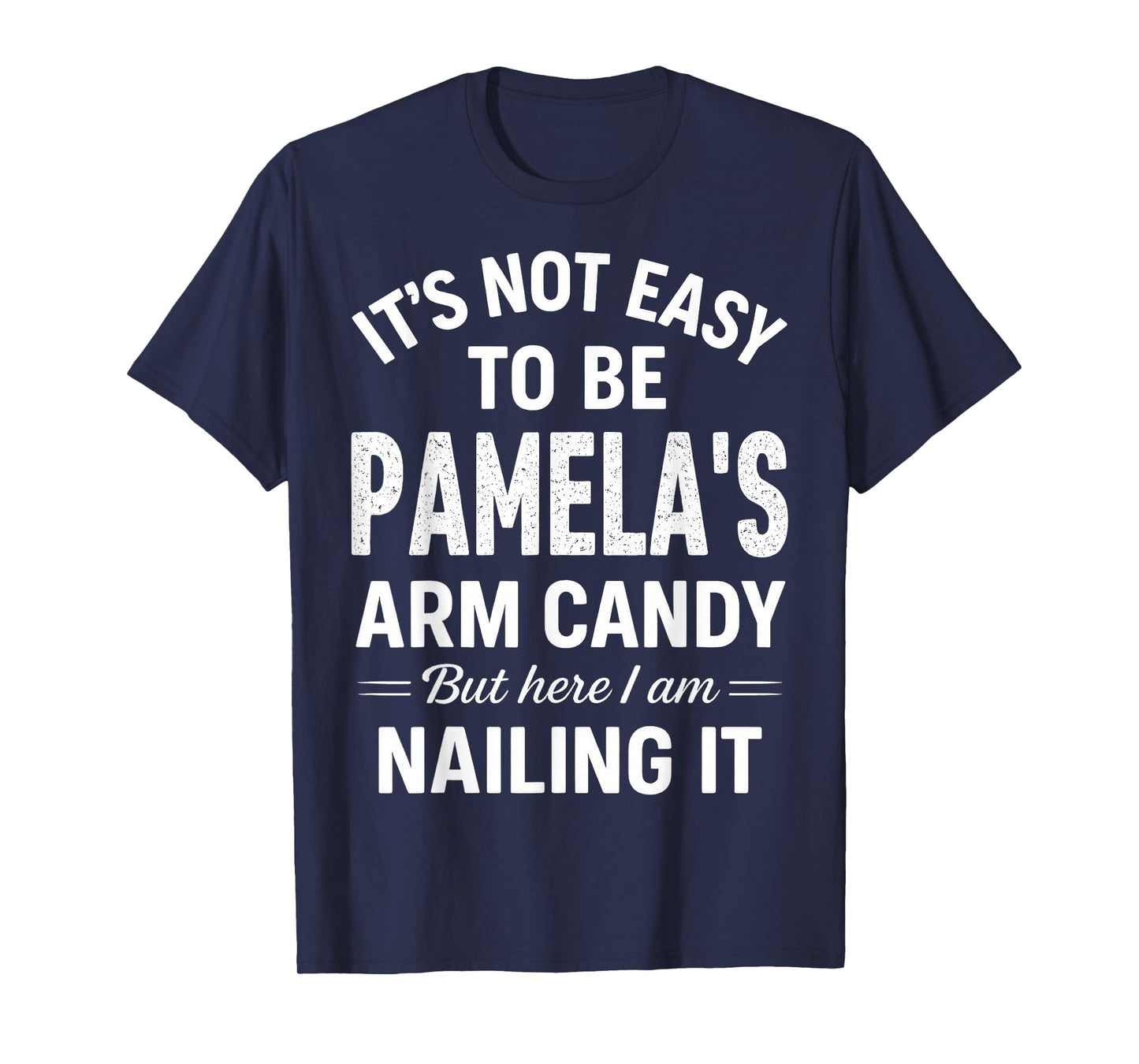 It’s Not Easy to Be Pamela’s Arm Candy T-Shirt