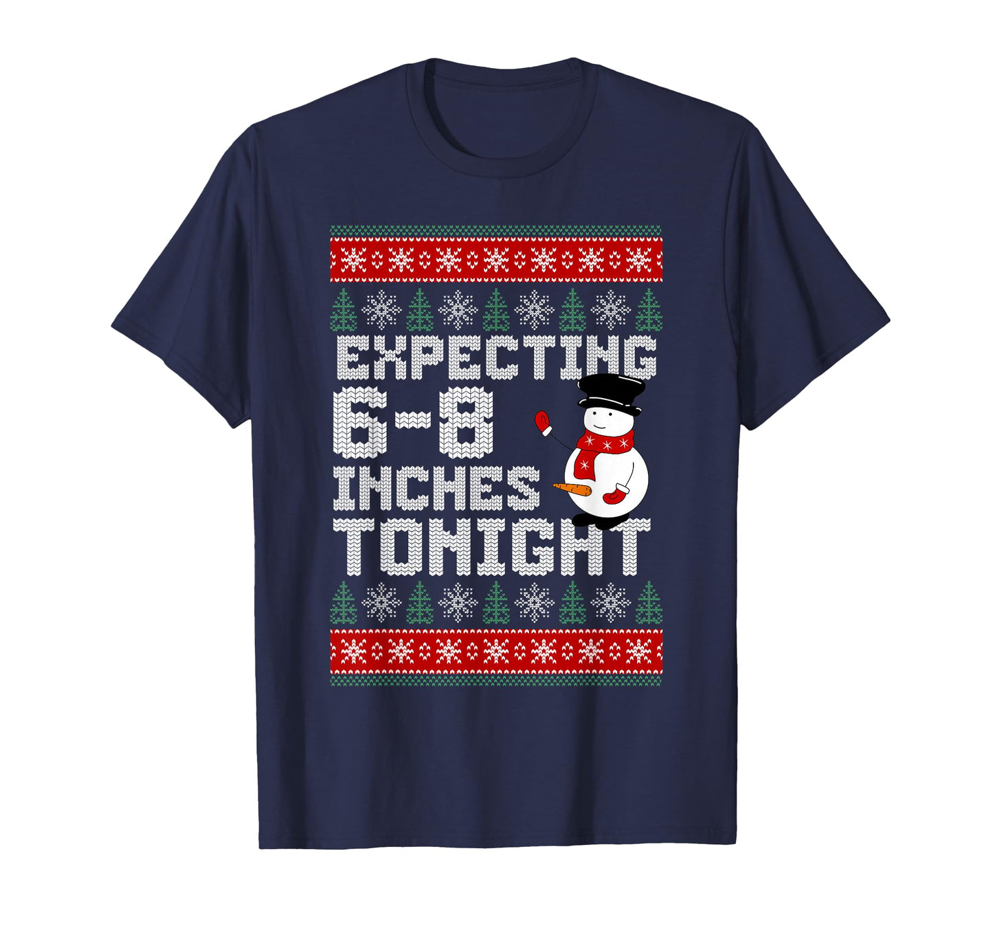 Funny Snowman Expecting 6-8 Inches Tonight Adult Humor Ugly T-Shirt
