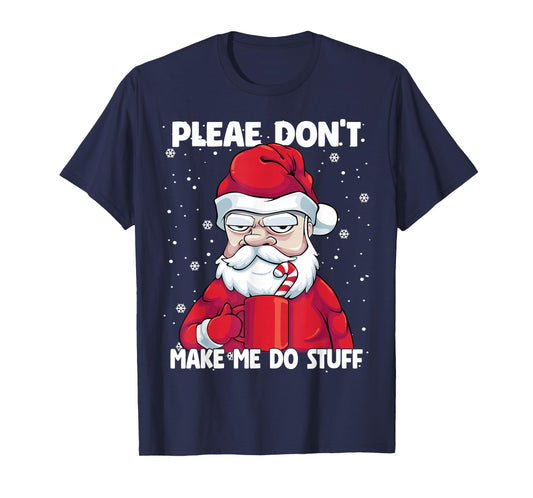 Please don't Make me do Stuff Christmas Grumpy Lazy Santa T-Shirt