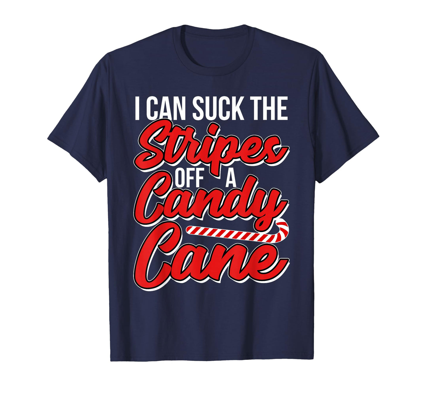 I Can Suck the Stripes Off a Candy Cane Adult Christmas T-Shirt
