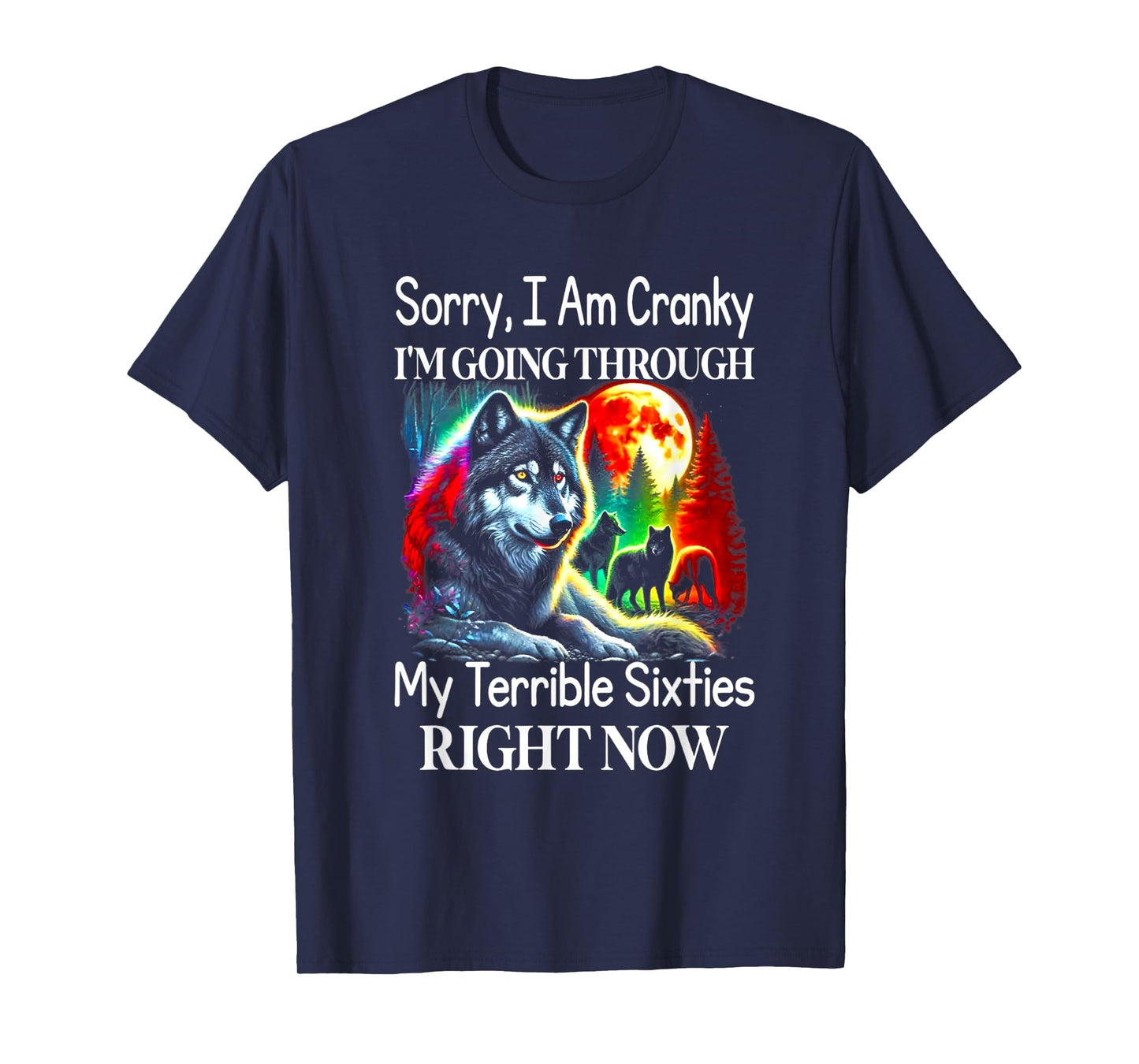 Wolf Sorry I Am Cranky I'm Going Through My Terrible 60s T-Shirt