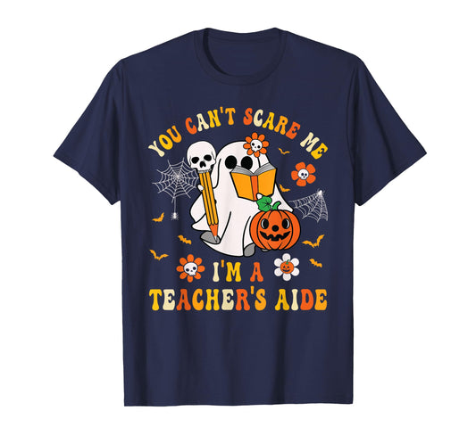 Halloween You Can't Scare Me I'm A School Teacher's Aide T-Shirt