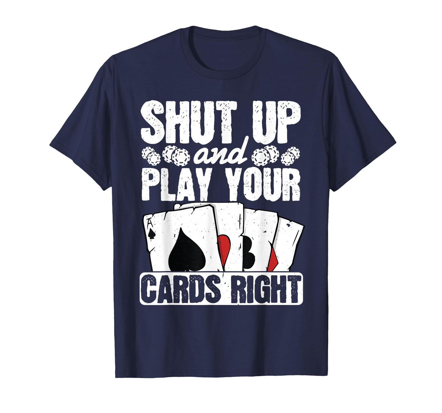 Shut Up And Play Your Cards Right Funny Poker Texas Holdem T-Shirt