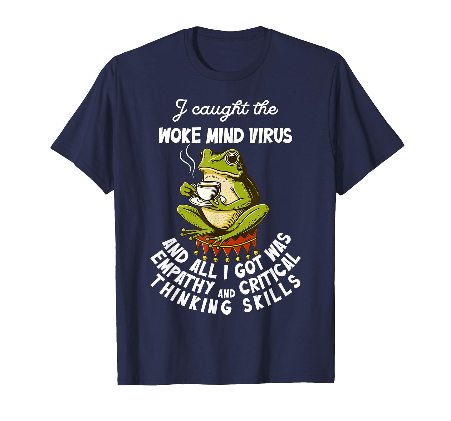 I Caught The Woke Mind Virus and All I Got was Empathy Frog T-Shirt
