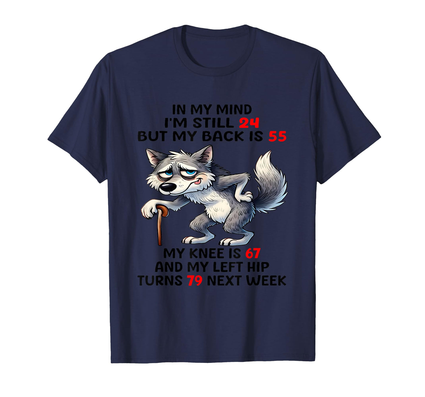 In my minds I'm still 24 but my back is 55 wolf old people T-Shirt
