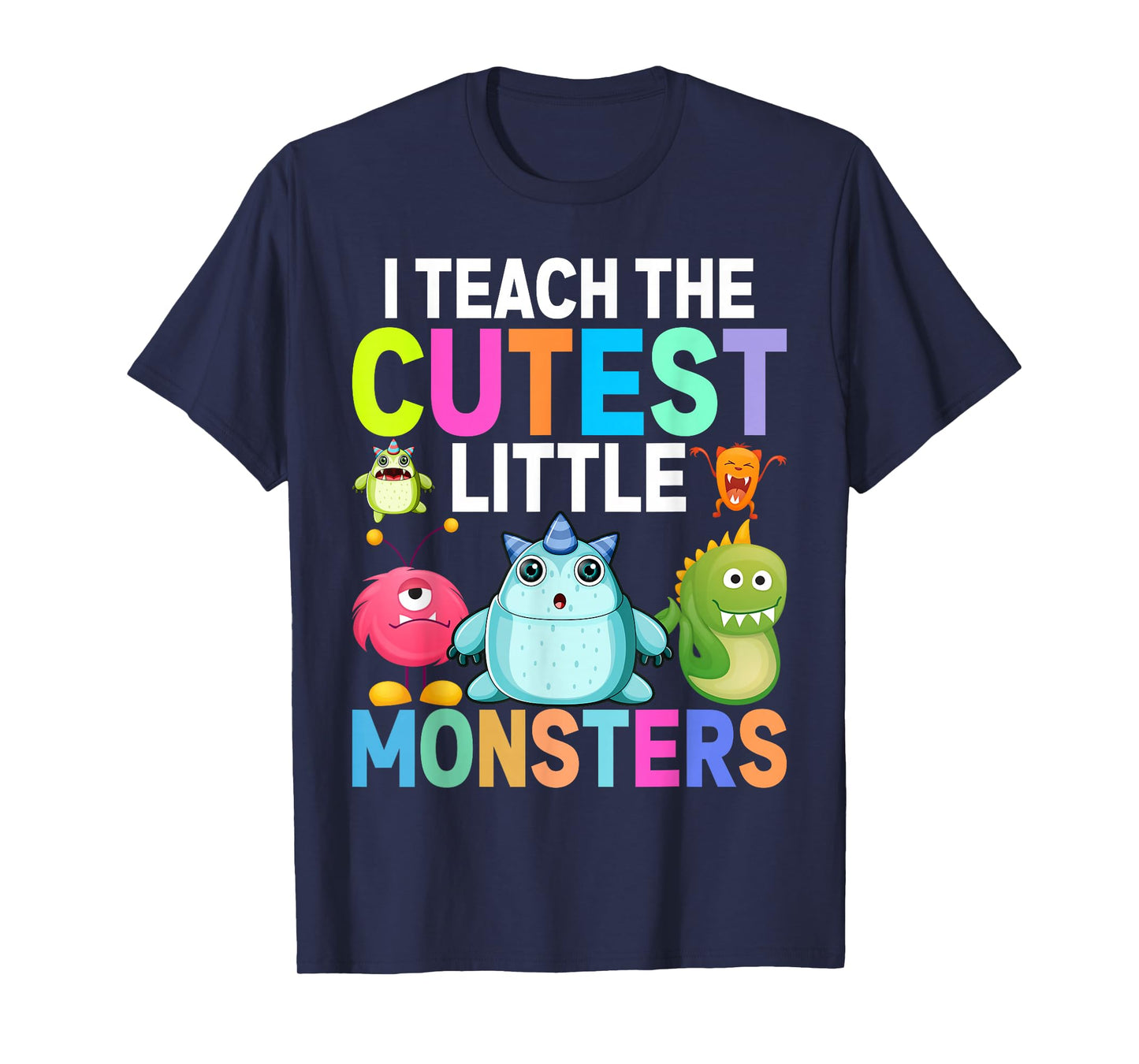 I Teach The Cutest Little Monsters Teachers T-Shirt