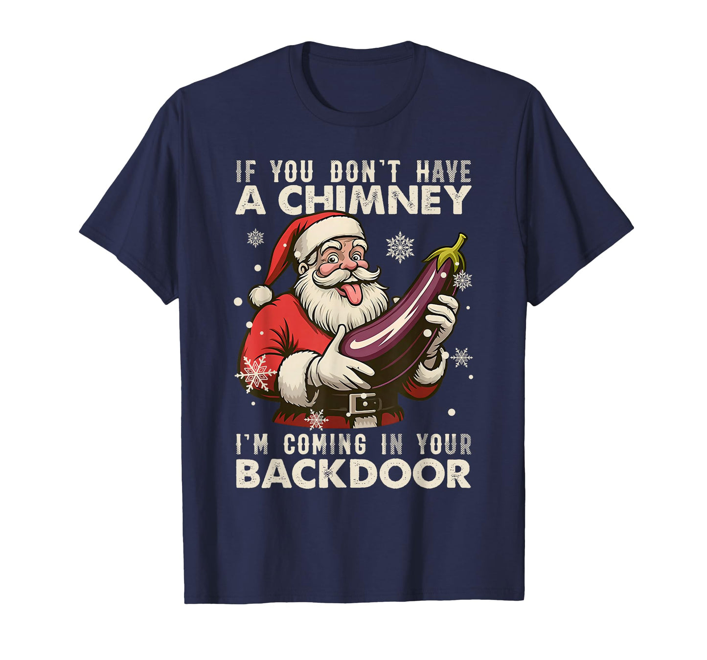 Santa If You Dont Have A Chimney Im Coming in Your Backdoor T-Shirt