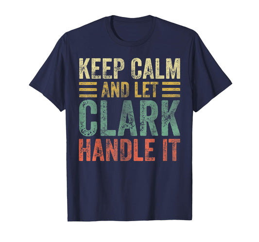 Personalized Name Shirt Keep Calm And Let Clark Handle it T-Shirt
