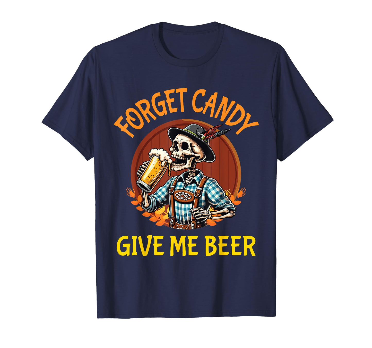 Skeleton Drinking Beer Halloween Forget Candy Give Me Beer T-Shirt