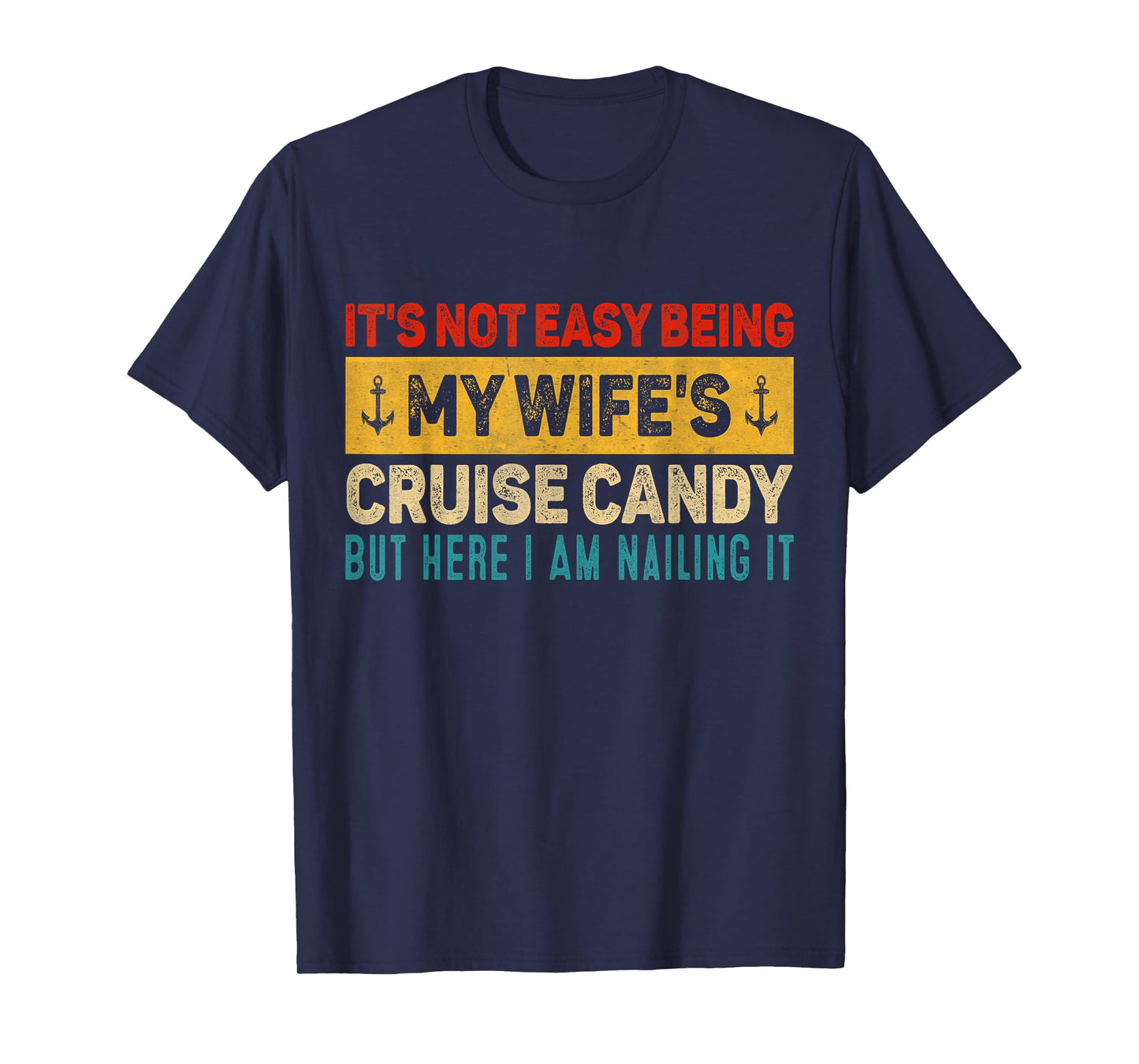Its Not Easy Being My Wife's Cruise Candy But Here I Am T-Shirt
