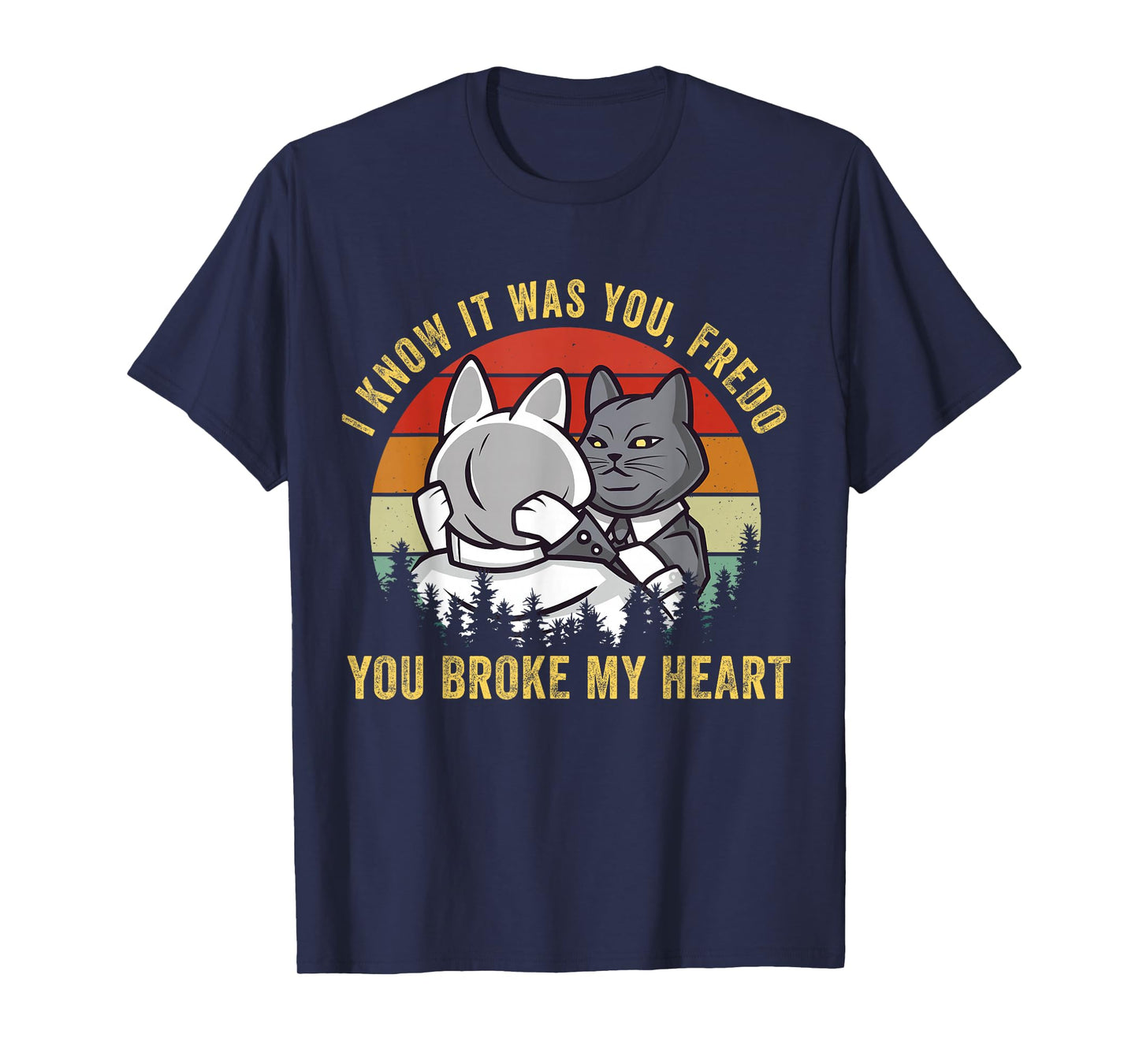 The cat father t shirt parody you broke my heart godfather Men Women Girls Kids T-Shirt