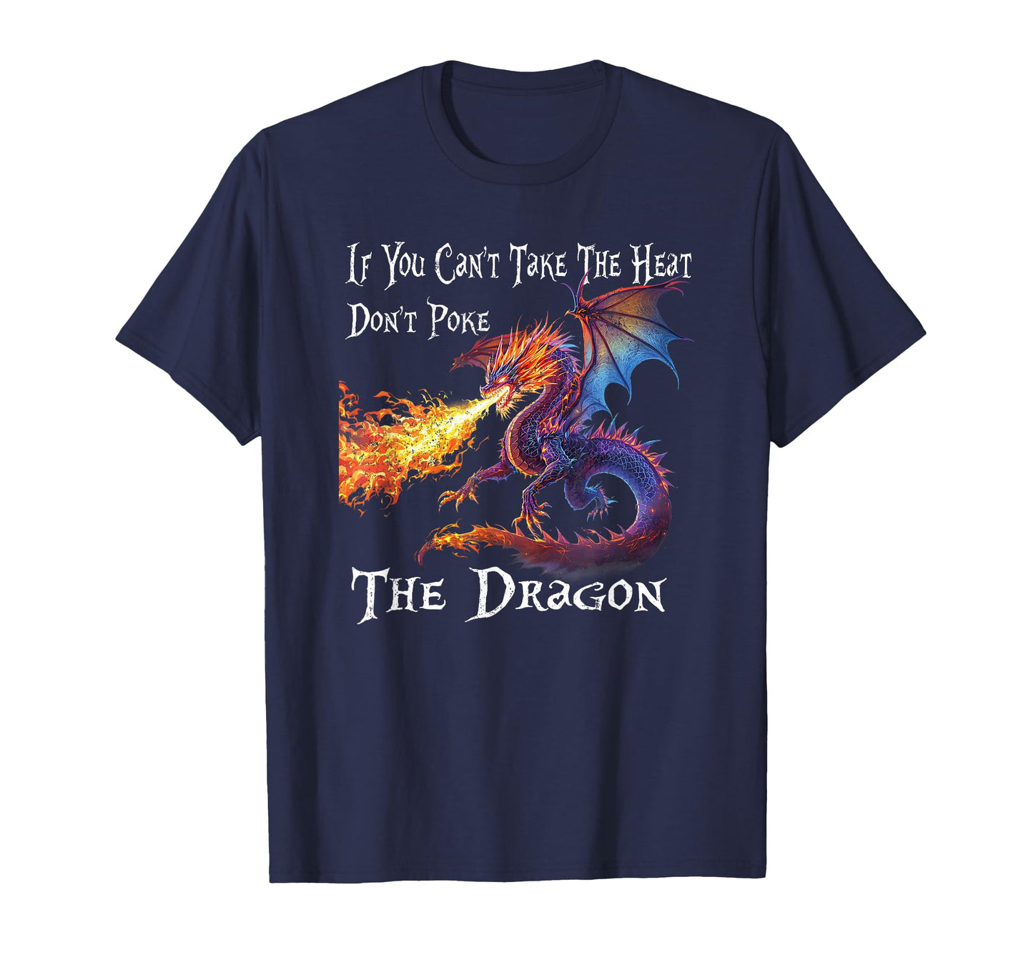 If You Can't Take The Heat Don't Poke The Dragon T-Shirt