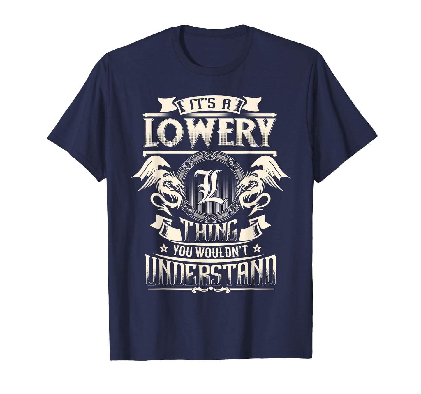 It's A LOWERY Thing You Wouldn't Understand Family Name T-Shirt