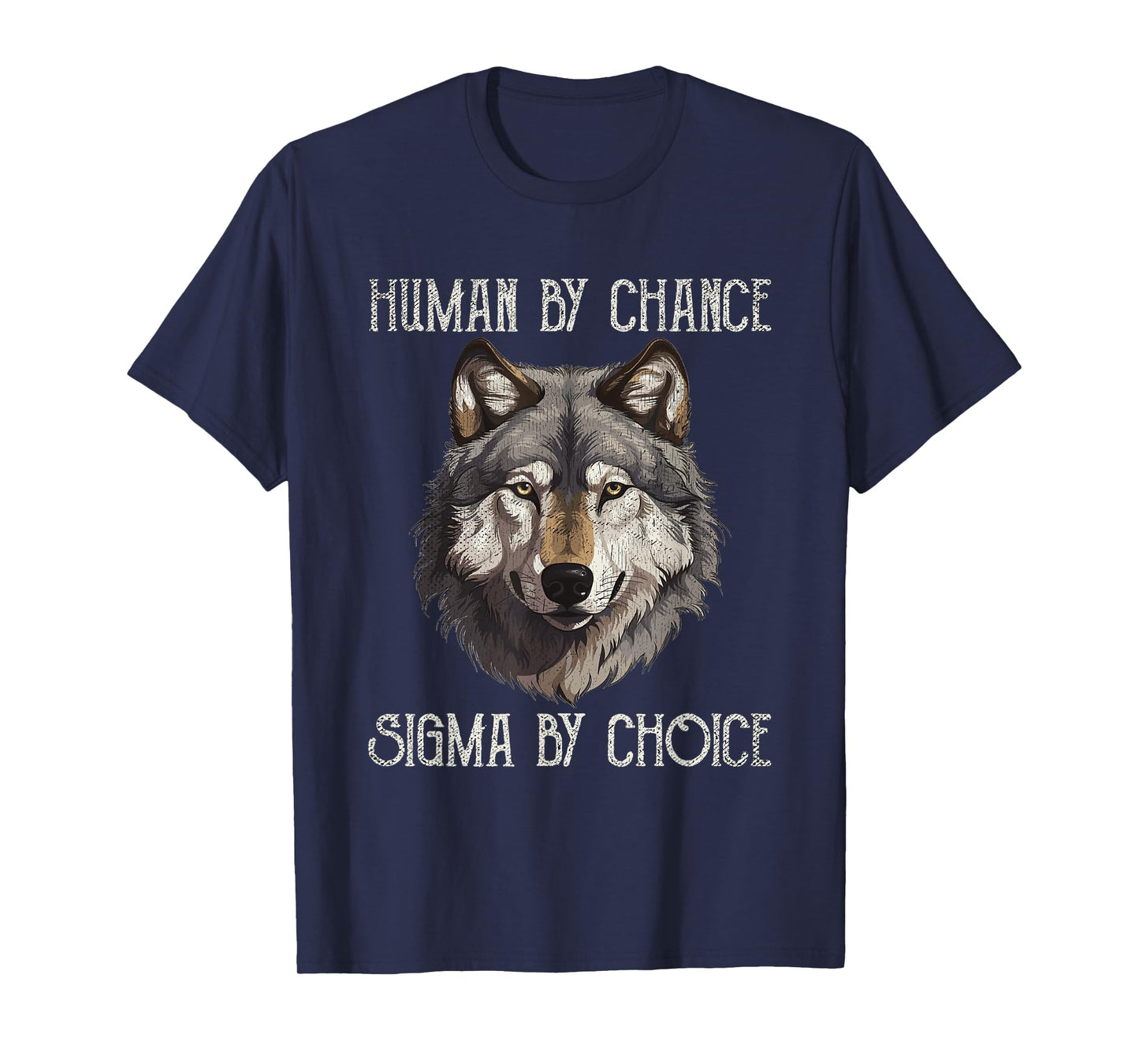 Sigma Male Lone Wolf Men Human By Chance Sigma By Choice T-Shirt