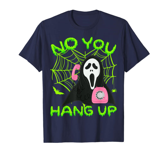 No You Hang Up - Ghost Scary Spooky Halloween T-Shirt