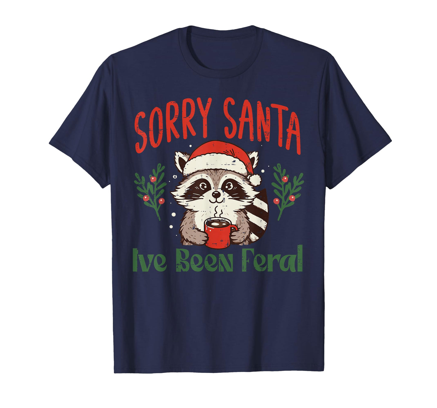 Christmas Sorry Santa Ive Been Feral Xmas Women Kids Men T-Shirt