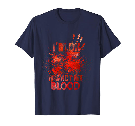 i'm ok it's not my blood - funny horror T-Shirt