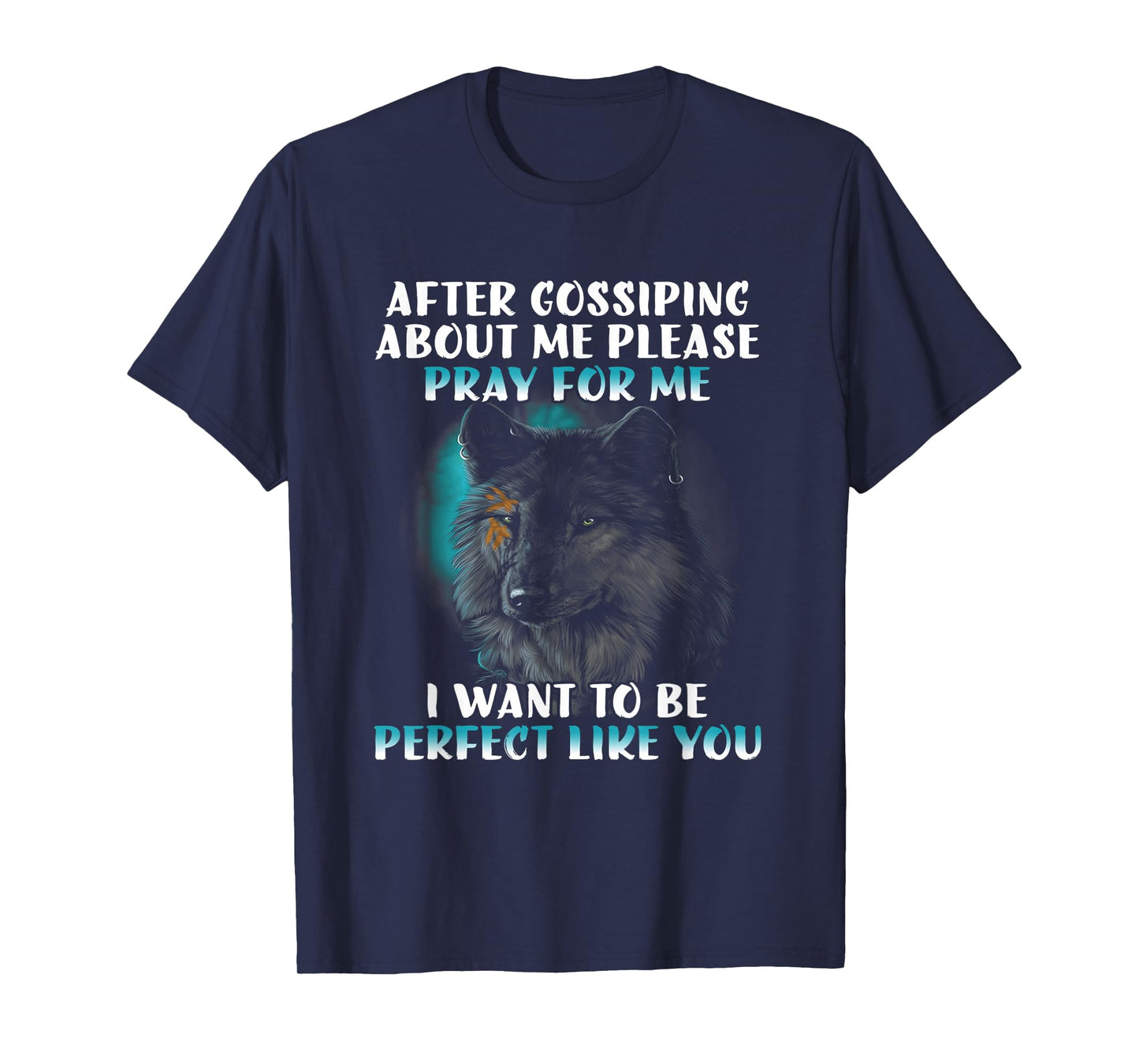 After gossiping about me please pray for me funny wolf T-Shirt