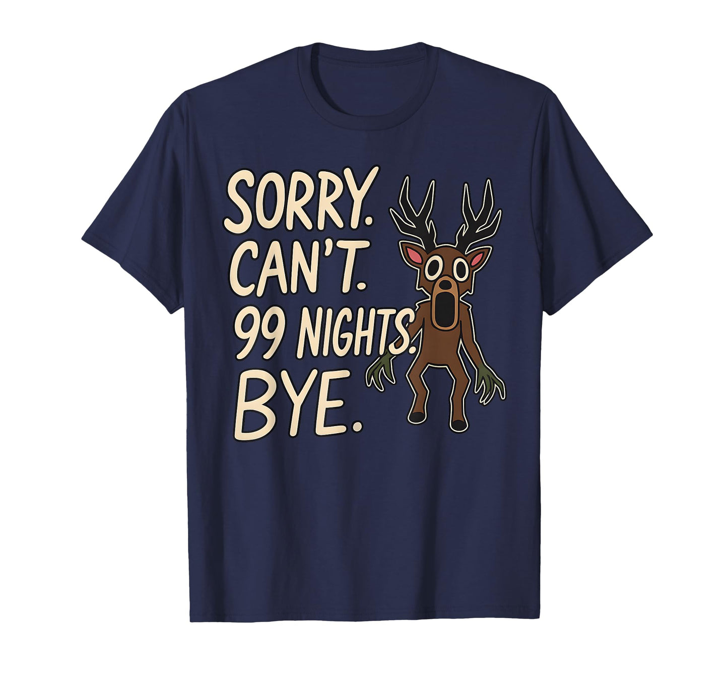 Sorry. Can’t. 99 Nights. Bye. in The Forest Gamer Merch T-Shirt