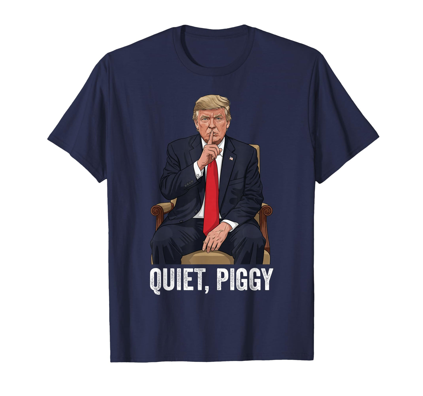 Quiet Piggy Donald Trump Sarcastic Political Statement T-Shirt