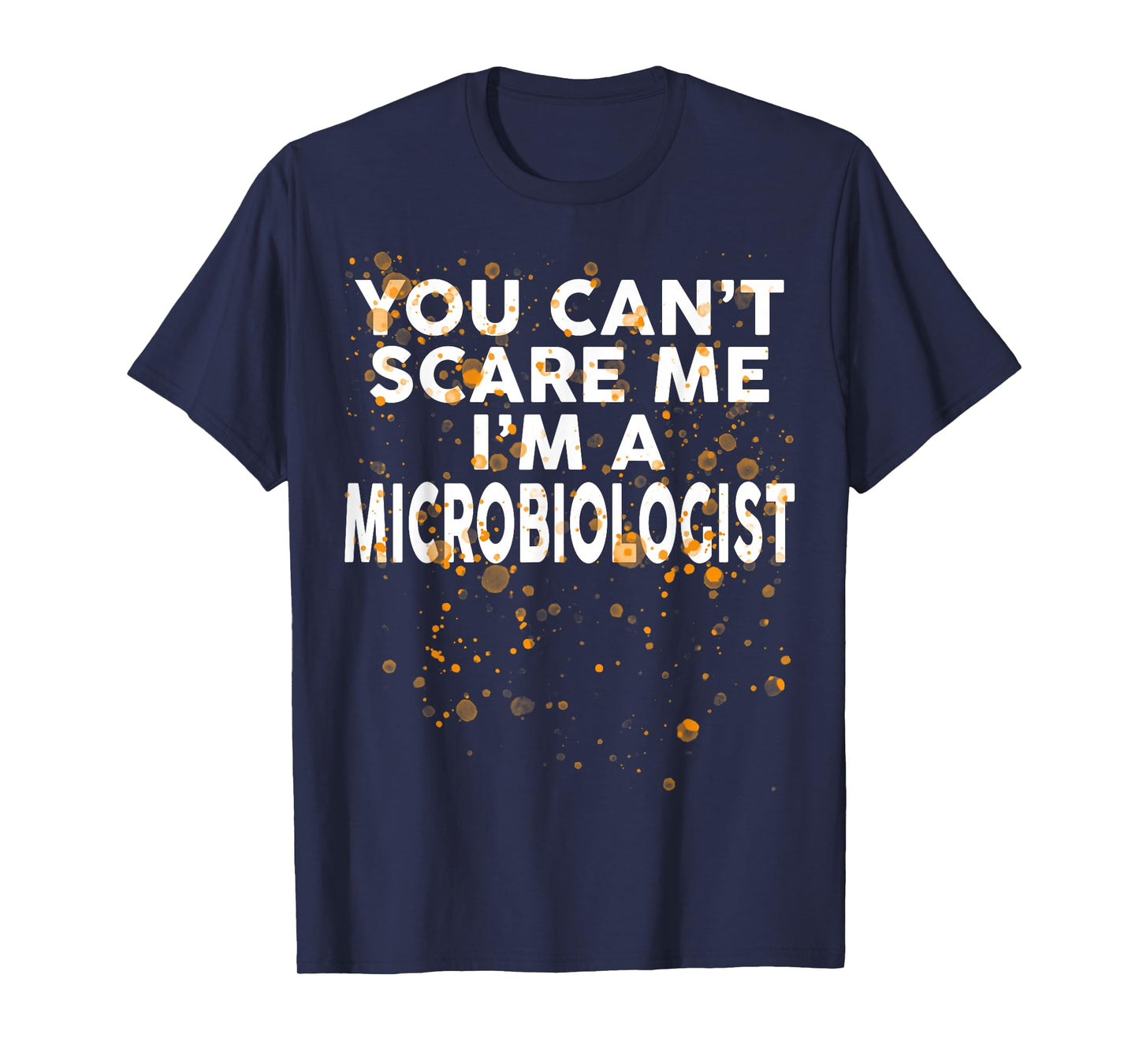 You Can't Scare Me I'm A MICROBIOLOGIST T-Shirt Halloween T-Shirt
