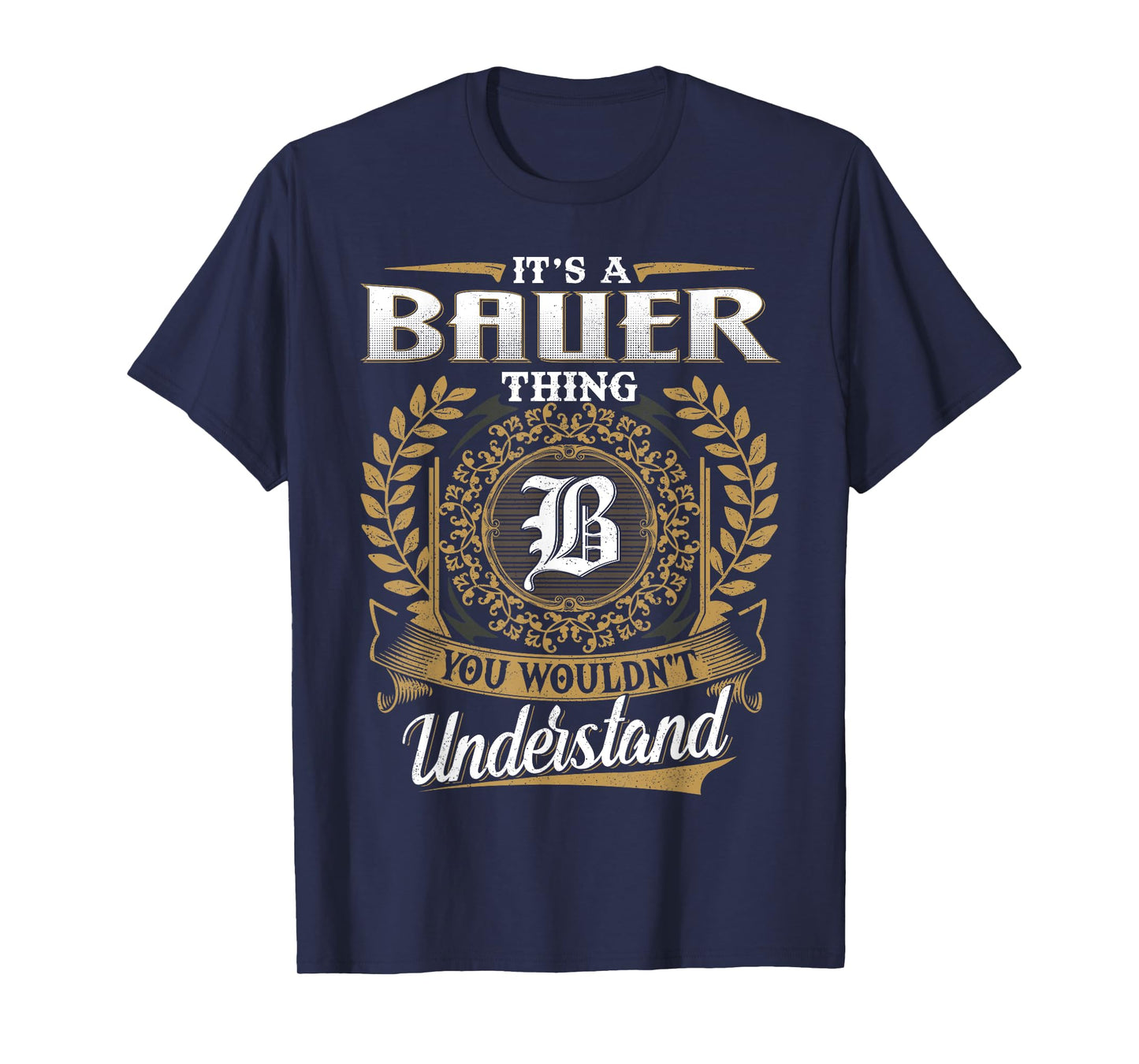 It's A BAUER Thing You Wouldn't Understand Name Classic T-Shirt