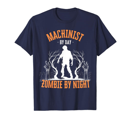 Machinist by Day Zombie by Night Funny Halloween Creepy T-Shirt