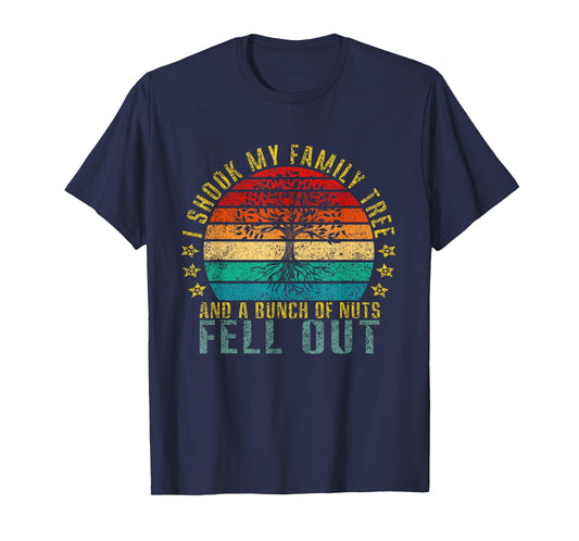 I Shook My Family Tree and Bunch of Nuts Fell Out Funny T-Shirt