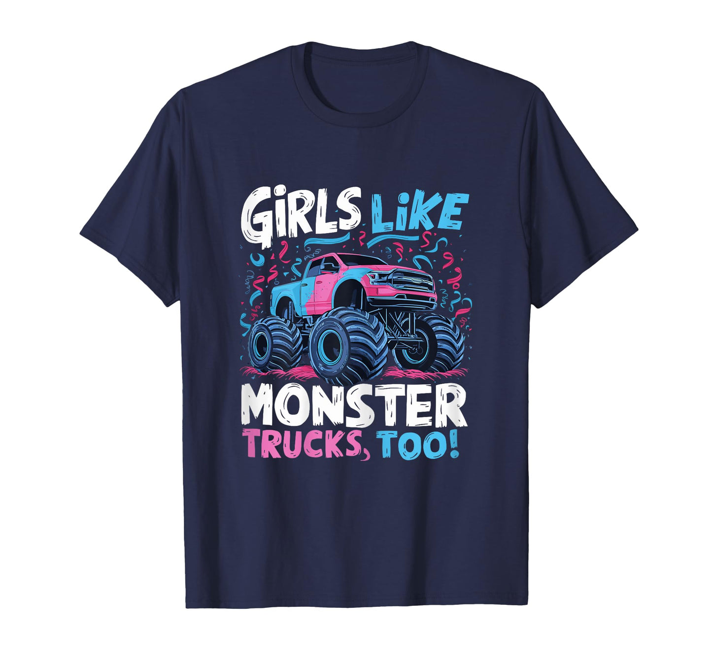 Monster Truck Girls Like Monster Trucks Too T-Shirt