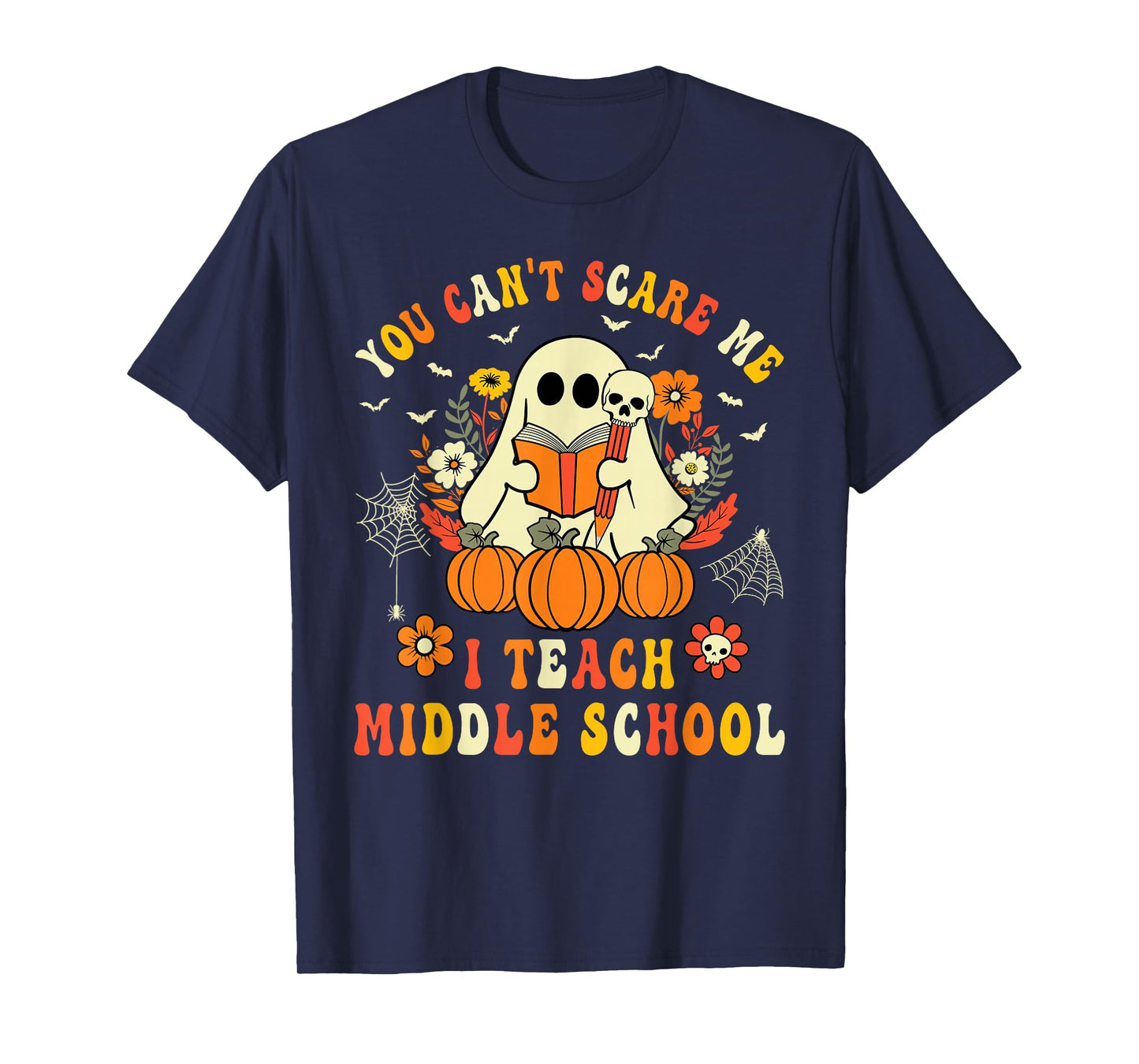 You Can't Scare Me I Teach Middle School Teacher Halloween T-Shirt