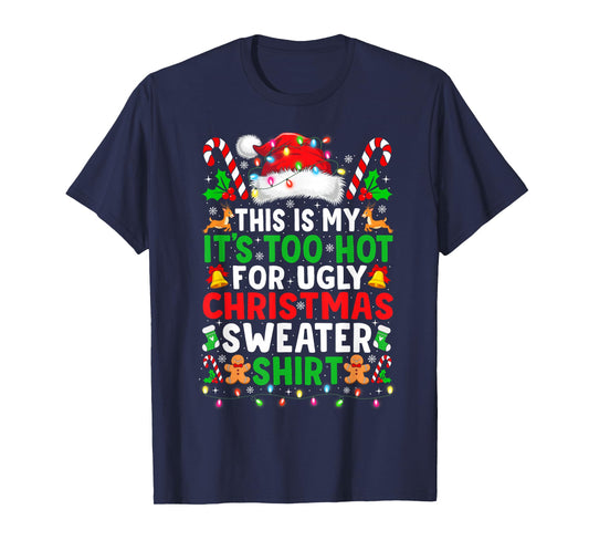 Too Hot for Ugly Christmas Sweaters Shirt Funny Xmas Pajamas T-Shirt