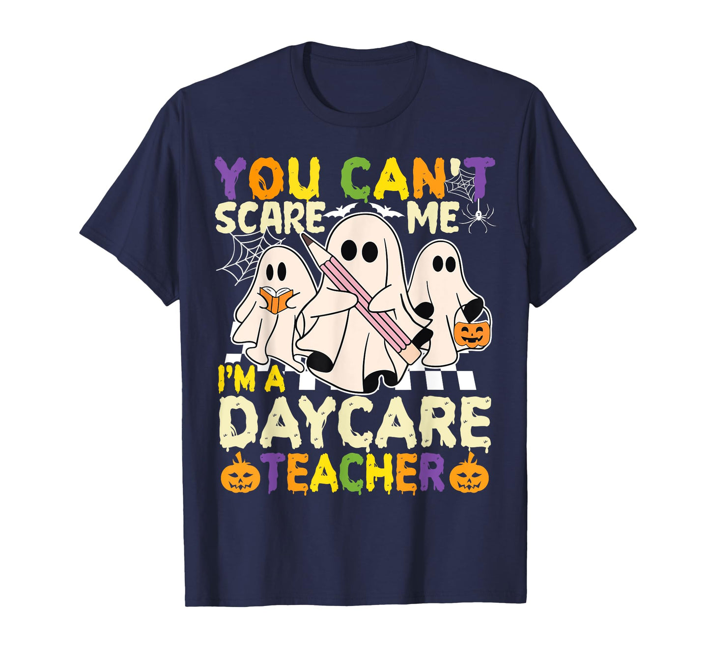 Halloween You Can't Scare Me I'm a Daycare Teacher Ghost T-Shirt