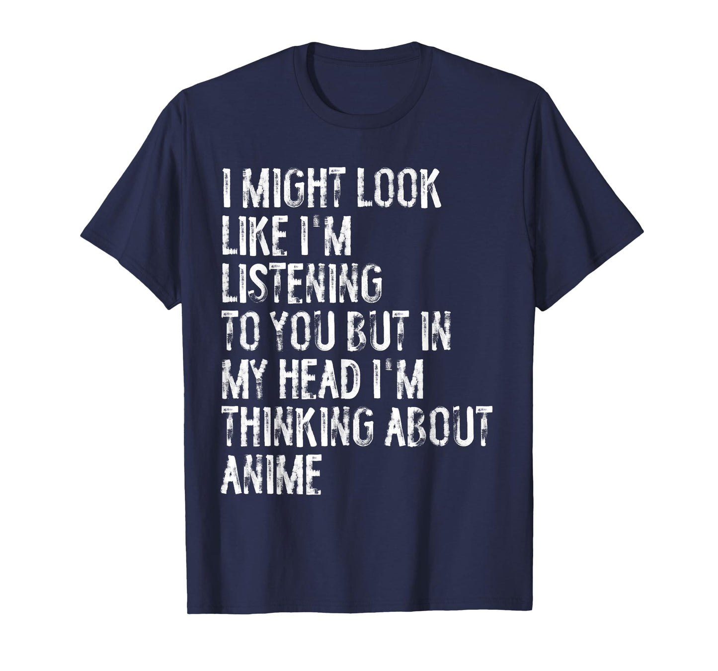 I Might Look Like I'm Listening Funny Thinking About Anime T-Shirt