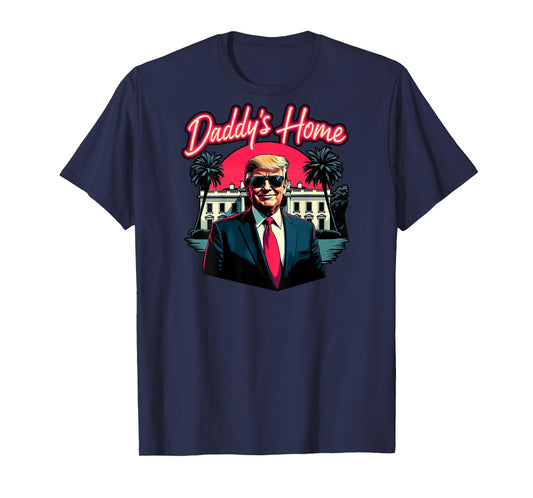 Trump 2024 Daddy’s Home (On Back) 2025 Take America Back USA T-Shirt