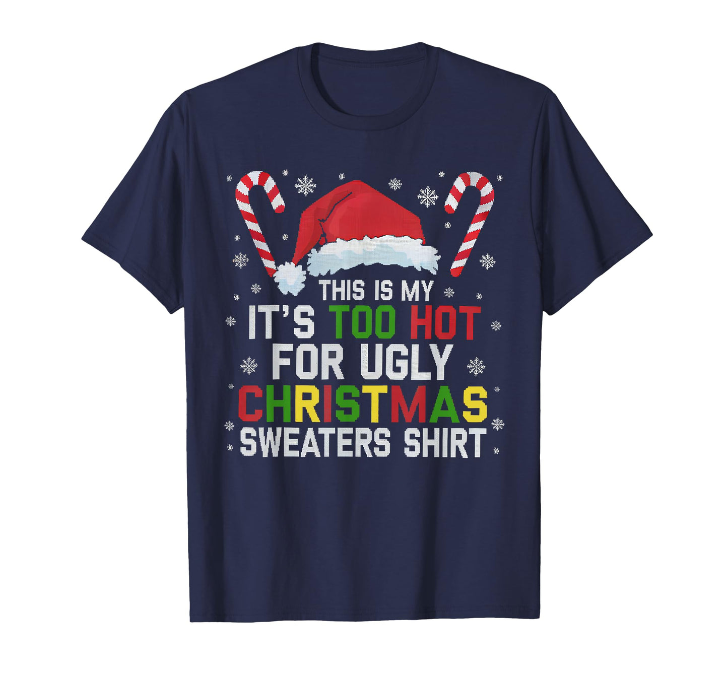 This Is My Its Too Hot For Ugly Christmas Sweaters men women T-Shirt
