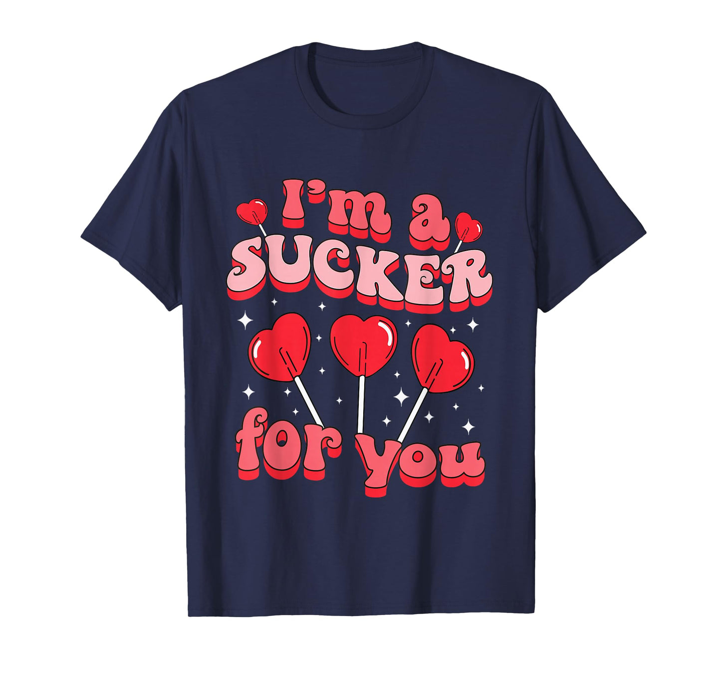 I'm A Sucker For You Candy Heart Love Happy Valentines Day T-Shirt