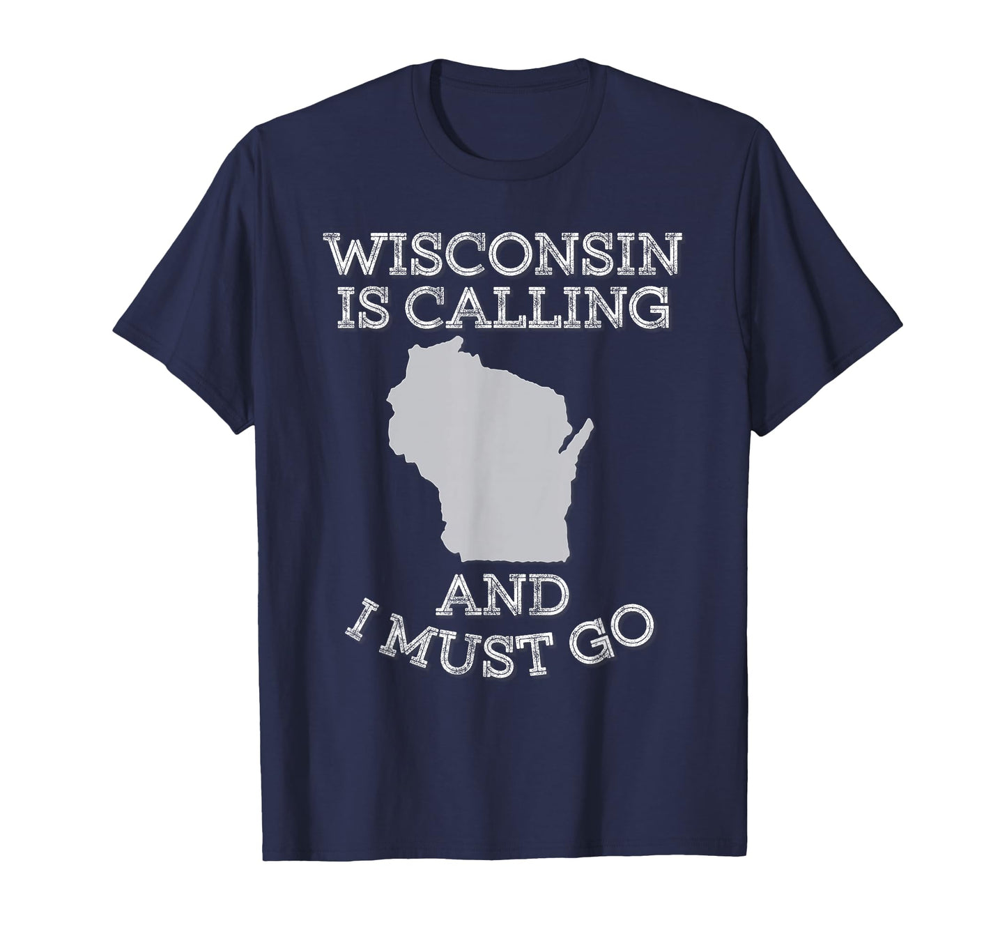 Wisconsin Is Calling And I Must Go T-Shirt T-Shirt