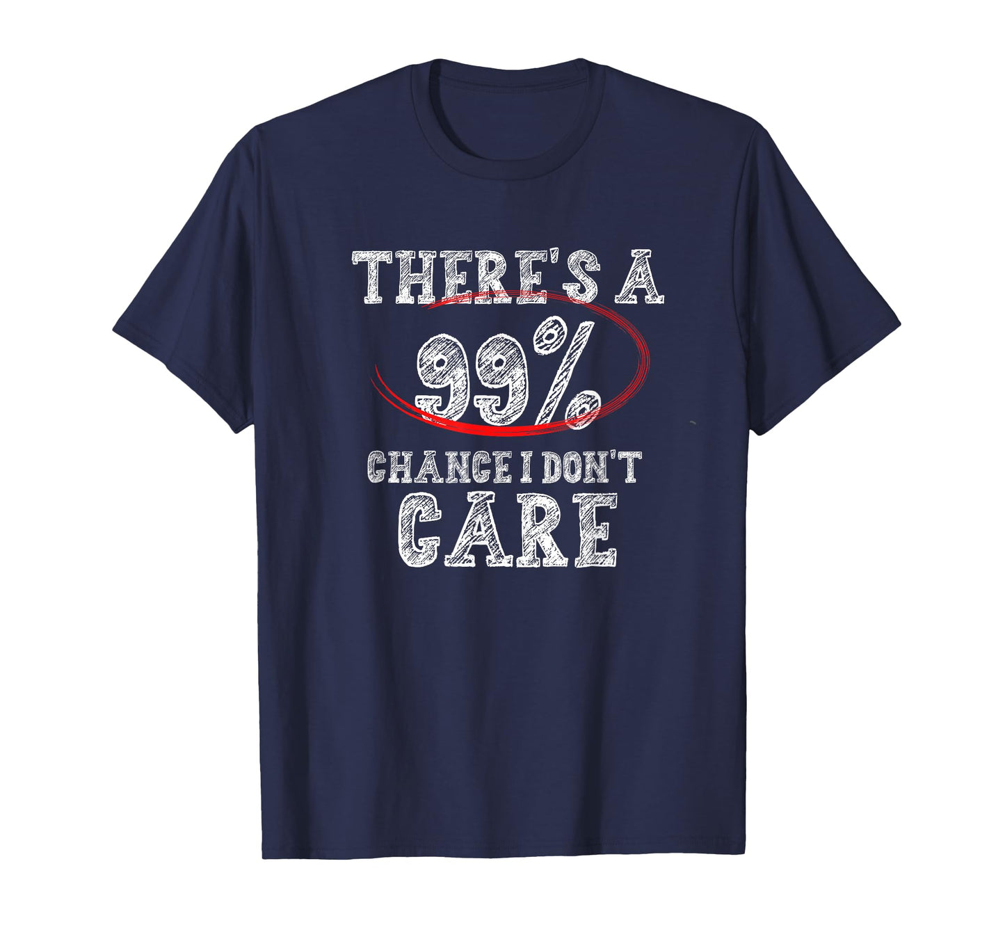 There's 99% Chance That I Don't Care Funny T-Shirt