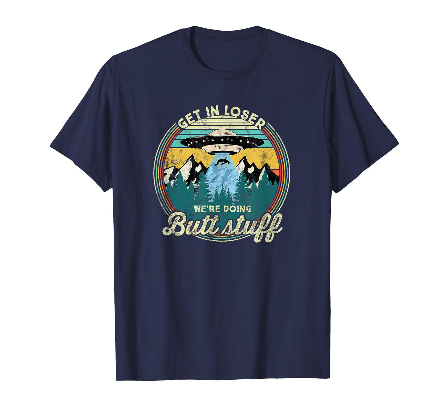 Get in loser we're doing butt stuff Alien T-Shirt