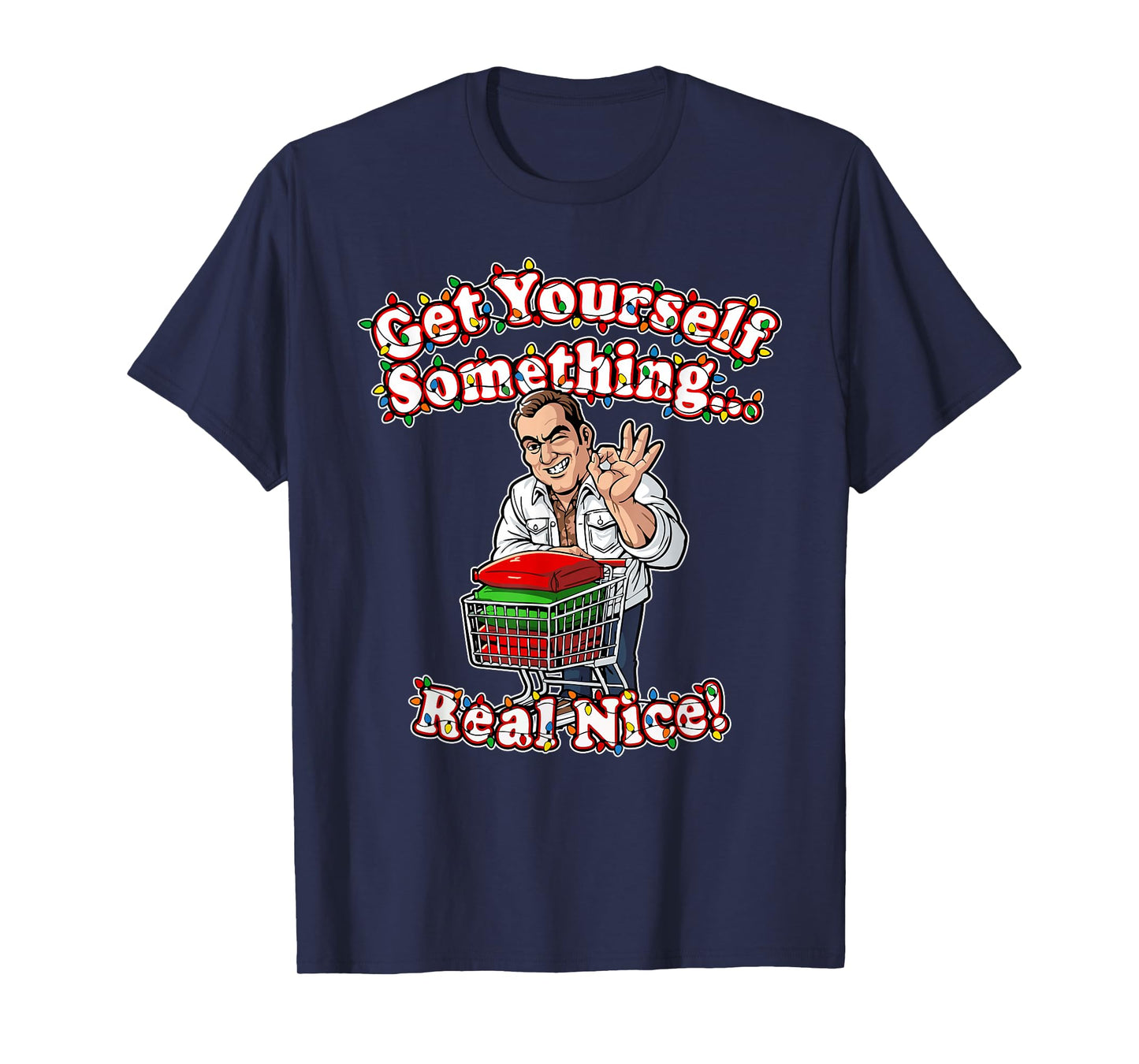 Funny Get Yourself Something Real Nice for Christmas Ideas T-Shirt