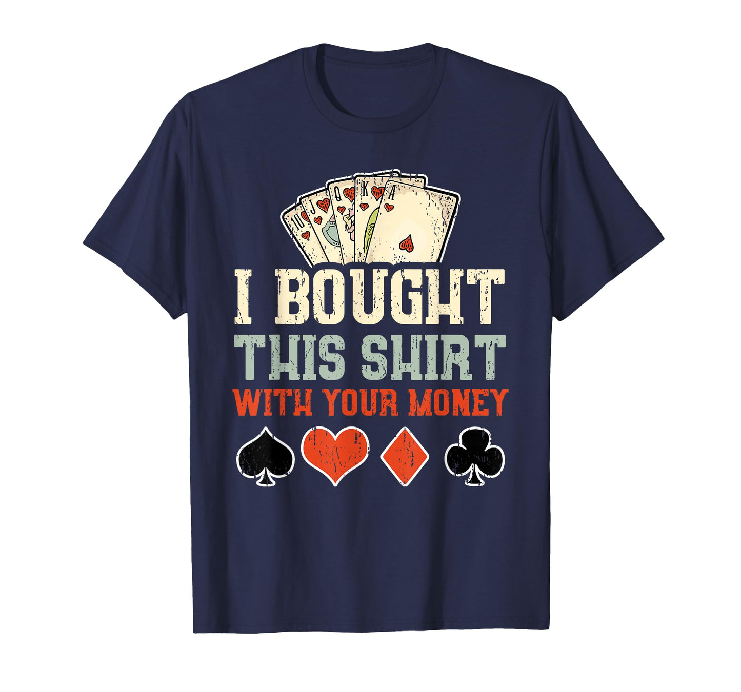 I Bought This With Your Money - Funny Poker Gift T-Shirt