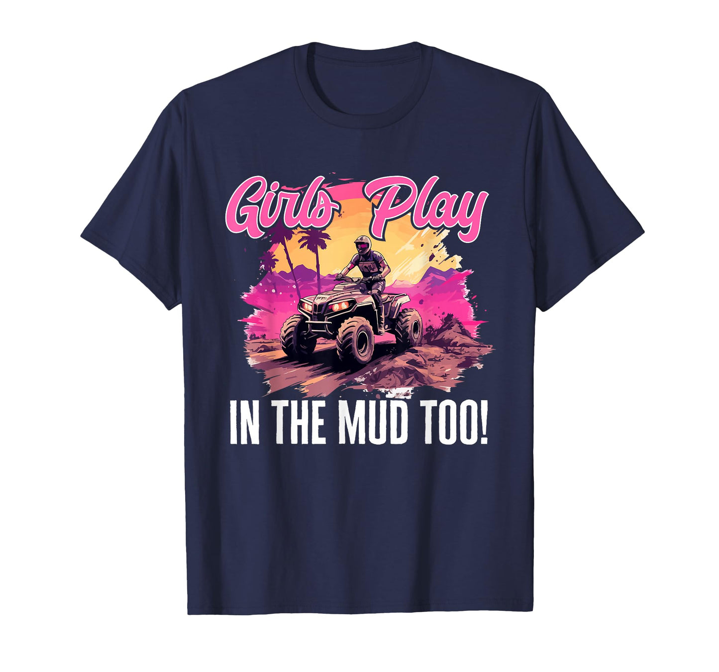 Quad ATV Woman Girl Girls Play in The mud Too! T-Shirt
