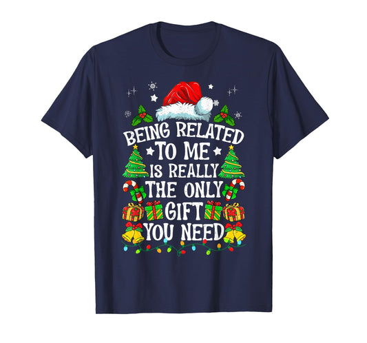 Being Related To Me Is Really The Only Gift You Need Funny T-Shirt