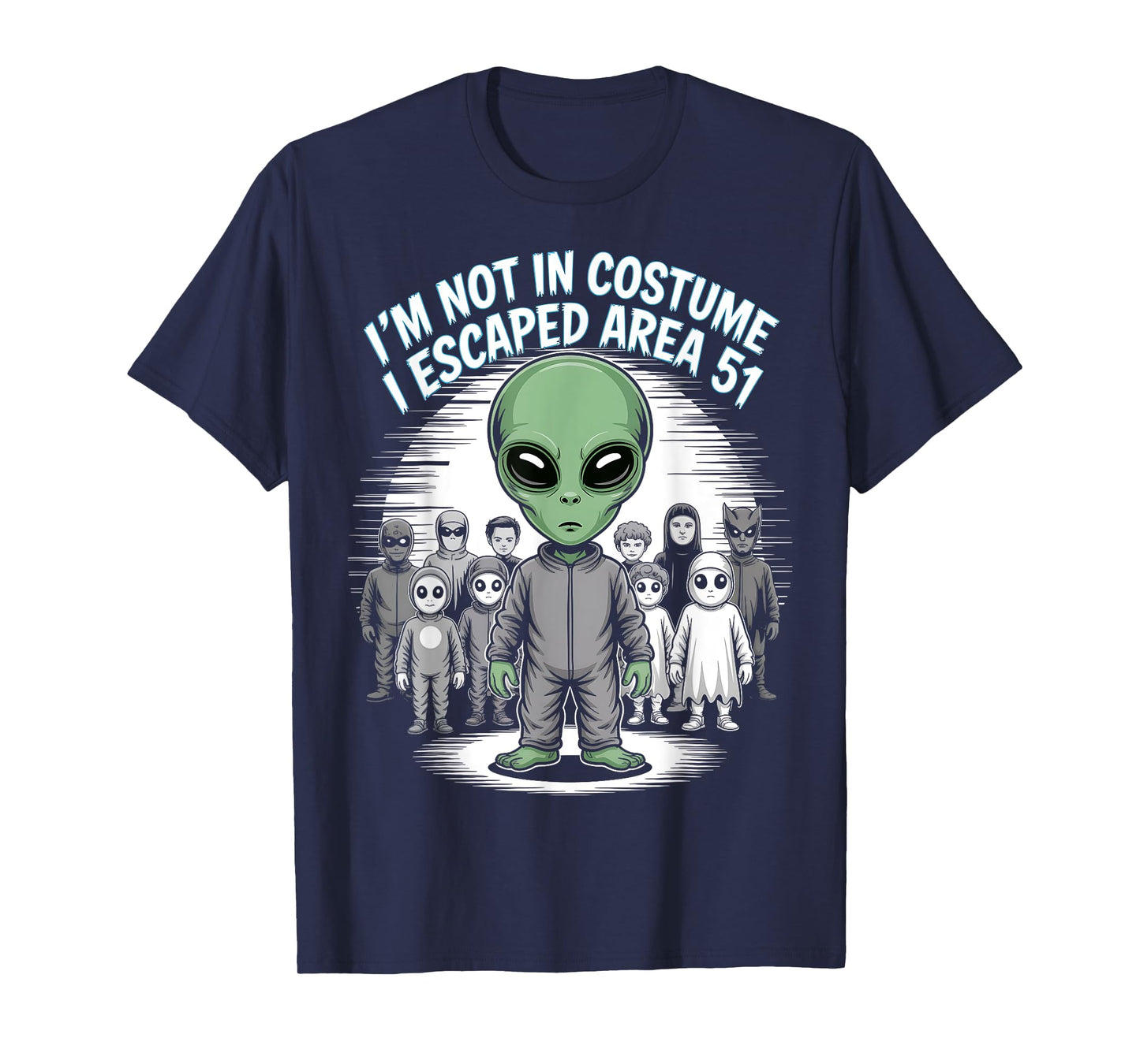I’m Not in Costume I Escaped Area 51 – Funny Alien Halloween T-Shirt
