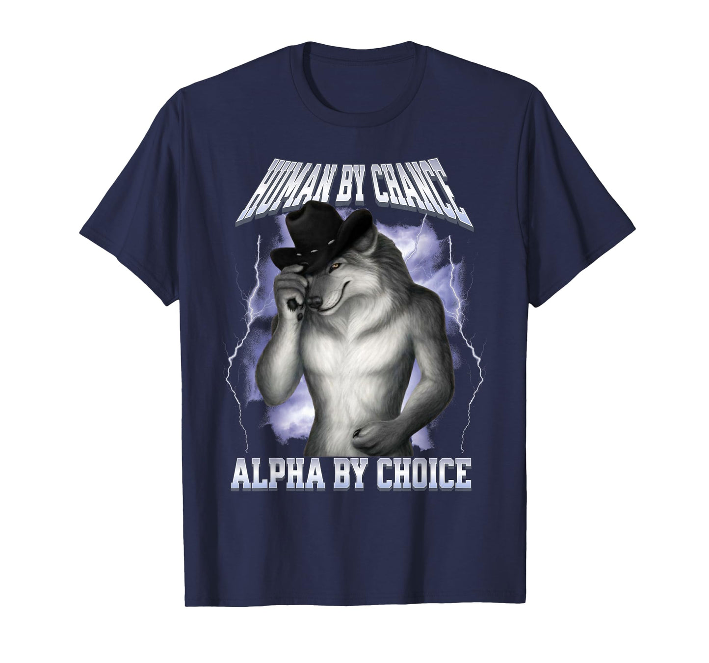 Human By Chance Alpha By Choice Cool Funny Alpha Wolf Meme T-Shirt