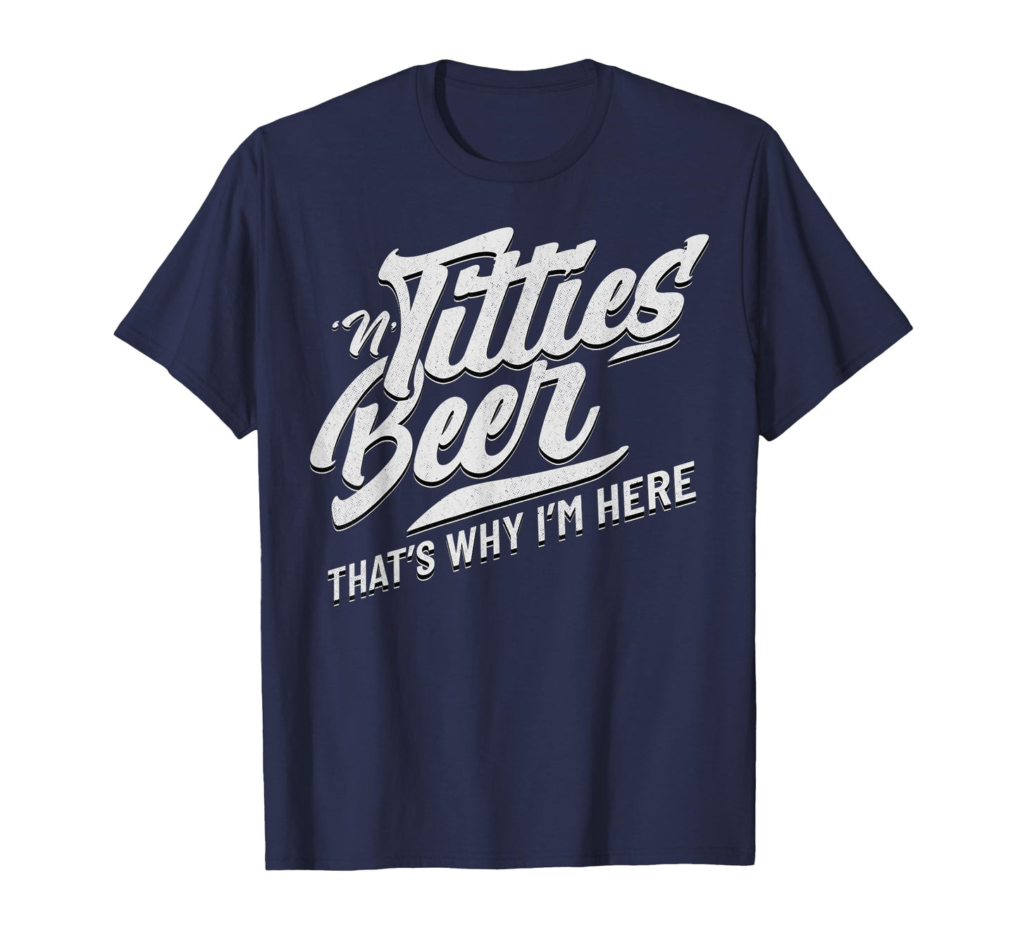 Titties and Beer That's Why I'm Here Funny Beer Lover Adult T-Shirt